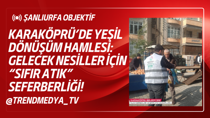 Karaköprü’de Yeşil Dönüşüm Hamlesi: Gelecek Nesiller İçin “Sıfır Atık” Seferberliği!